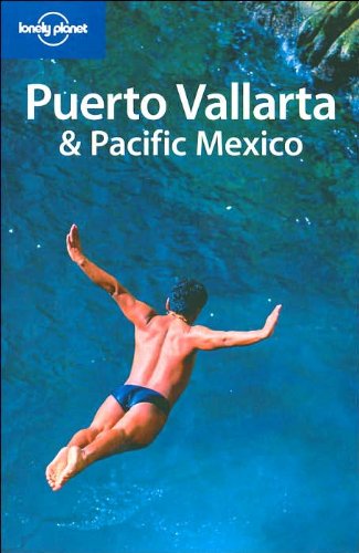 Lonely Planet Puerto Vallarta & Pacific Mexico (Lonely Planet Travel Guides)
