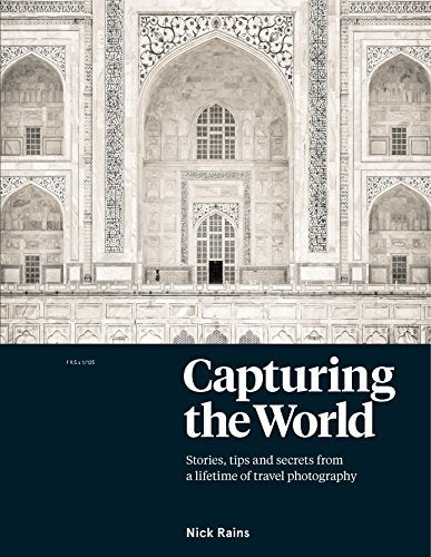Capturing the World: The Art and Practice of Travel Photography