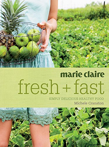Marie Claire Fresh + Fast: Simply Delicious Healthy Food