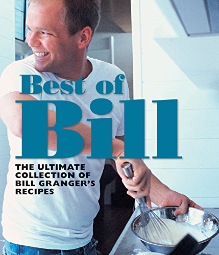 Best of Bill: The Ultimate Collection of Bill Granger's Classic Recipes