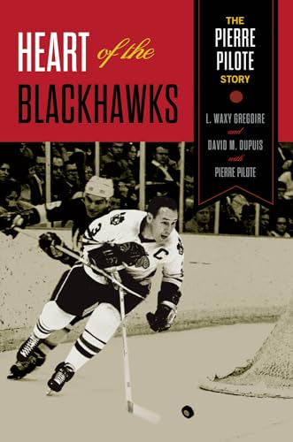 Heart of the Blackhawks: The Pierre Pilote Story