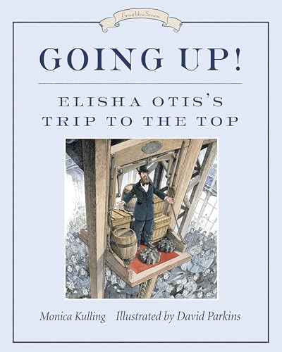 Going Up!: Elisha Otis's Trip to the Top (Great Idea Series)