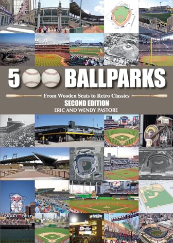 500 Ballparks: From Wooden Seats to Retro Classics