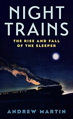 Night Trains: The Rise and Fall of the Sleeper