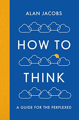 How To Think: A Guide for the Perplexed