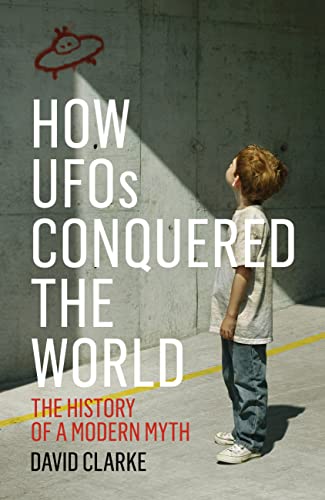 How UFOs Conquered the World: The History of a Modern Myth