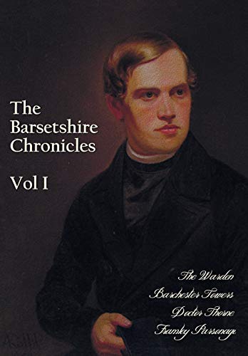 The Barsetshire Chronicles Volume One including: The Warden Barchester Towers Doctor Thorne and Framley Parsonage