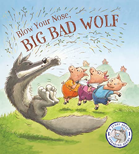 Fairy Tales Gone Wrong: Blow Your Nose, Big Bad Wolf: A Story About Spreading Germs