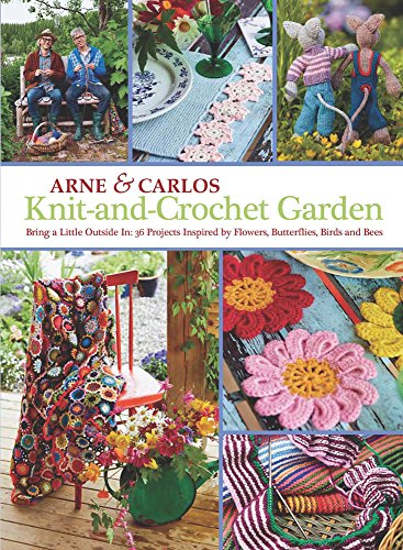Arne & Carlos Knit-and-crochet Garden: Bring a Little Outside In with 36 Projects Inspired by Flowers, Butterflies, Birds and Bees