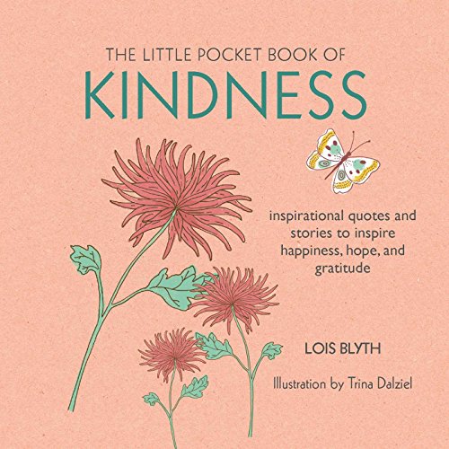 The Little Pocket Book of Kindness: inspirational quotes and stories to inspire happiness hope and gratitude