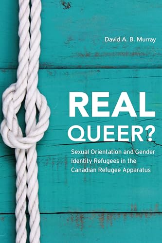Real Queer?: Sexual Orientation and Gender Identity Refugees in the Canadian Refugee Apparatus