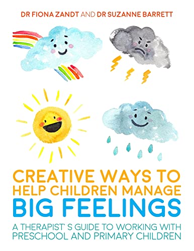 Creative Ways to Help Children Manage BIG Feelings: A Therapist's Guide to Working with Preschool and Primary Children (Creative Child Therapy)