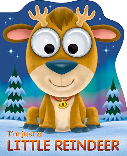 I'm Just a Little Reindeer (Googley-Eyed Board Books)
