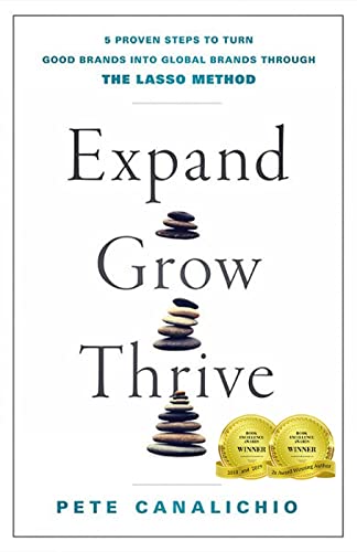 Expand, Grow, Thrive: 5 Proven Steps to Turn Good Brands into Global Brands through the LASSO Method
