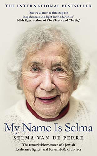 My Name Is Selma: The remarkable memoir of a Jewish Resistance fighter and Ravensbrück survivor