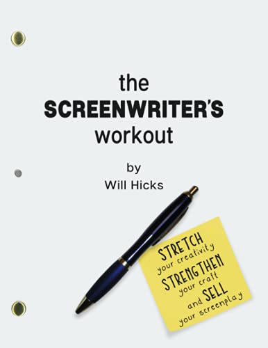 The Screenwriter's Workout: Screenwriting Exercises and Activities to Stretch Your Creativity Enhance Your Script Strengthen Your Craft and Sell Your Screenplay