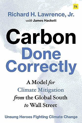 Carbon Done Correctly: A Model for Climate Mitigation from the Global South to Wall Street (Unsung Heroes Fighting Climate Change)