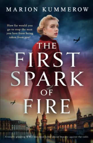 The First Spark of Fire: A totally gripping WW2 historical novel about bravery against the odds (German Wives)