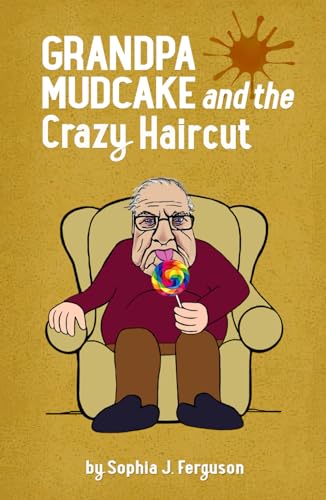 Grandpa Mudcake and the Crazy Haircut: Funny Picture Books for 3-7 Year Olds (The Grandpa Mudcake Series)