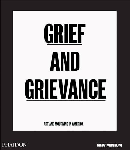 Grief and Grievance: Art and Mourning in America (from Civil Rights to Black Lives Matter)