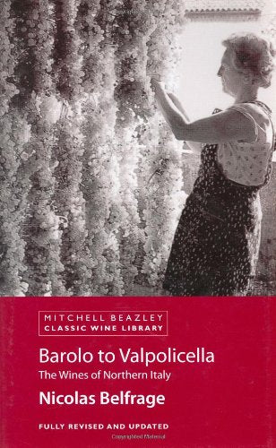 Barolo to Valpolicella: The Wines of Northern Italy (Classic Wine Library) (Mitchell Beazley Classic Wine Library)