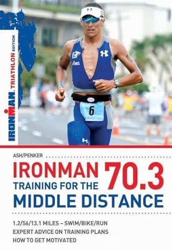 Ironman 70.3: Training for the Middle Distance: Ironman Edition