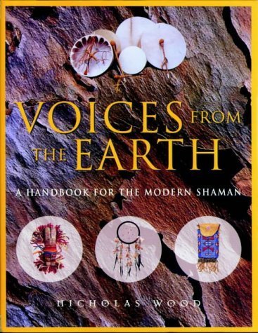Voices from the Earth: A Handbook for the Modern Shaman