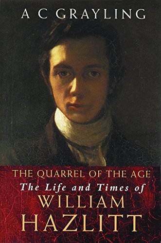 The Quarrel of the Age : The Life and Times of William Hazlitt
