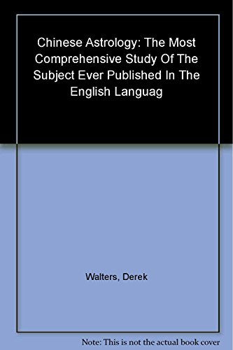 Chinese Astrology: The Most Comprehensive Study of the Subject Ever Published in the English Language