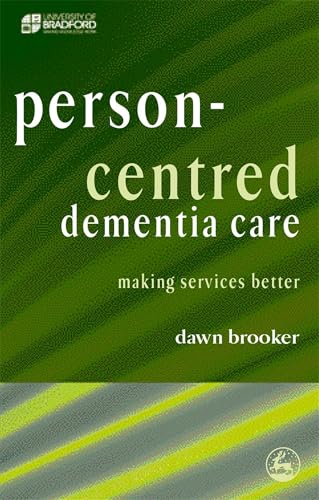 Person-Centred Dementia Care: Making Services Better (University of Bradford Dementia Good Practice Guides)