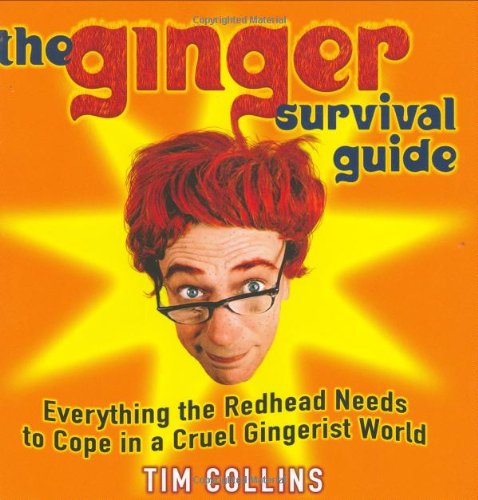 The Ginger Survival Guide: Everything the Redhead Needs to Cope in a Cruel Gingerist World