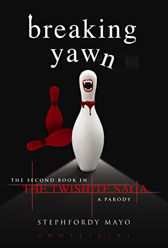Breaking Yawn: The Second Book in the Twishite Saga: A Parody