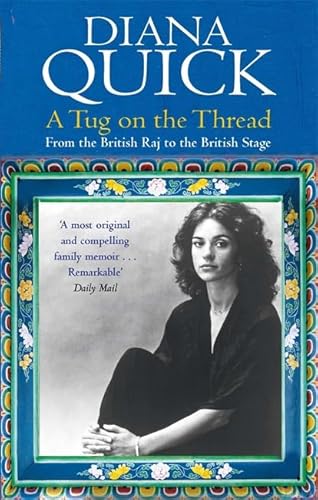 A Tug On The Thread: From the British Raj to the British Stage: A Family Memoir