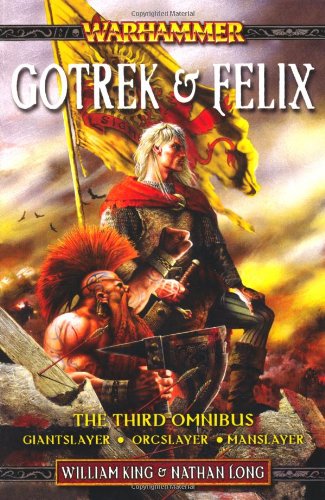 Gotrek & Felix: The Third Omnibus (Warhammer Novels) by King, William, Long, Nathan (2009) Paperback
