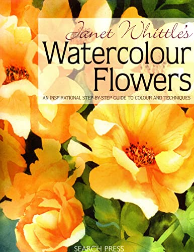 Janet Whittle's Watercolour Flowers: An Inspirational Step-by-Step Guide to Colour and Techniques