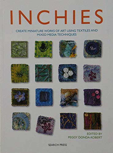 Inchies: Create Miniature Works of Art Using Textiles and Mixed Media Techniques