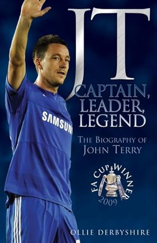 JT: Captain, Leader, Legend: The Biography of John Terry