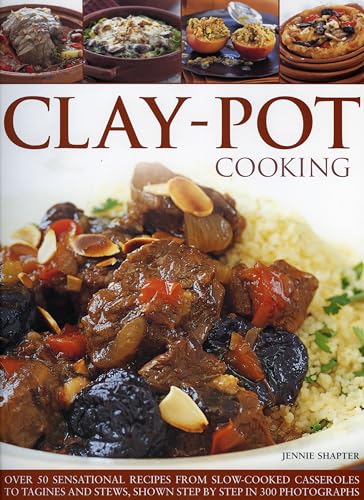 Clay Pot Cooking: Over 50 sensational recipes from slow-cooked casseroles to tagines and stews all shown step by step in 250 photographs