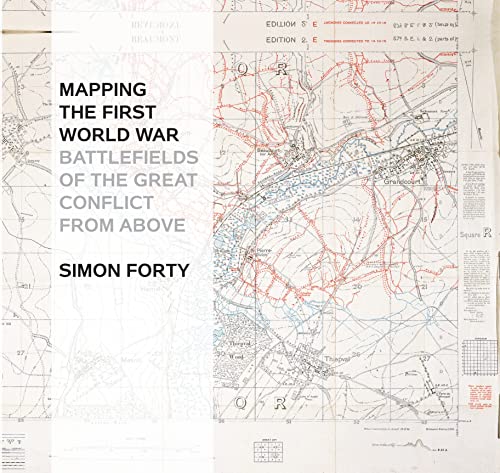 Mapping The First World War: Battlefields of the Great Conflict from Above