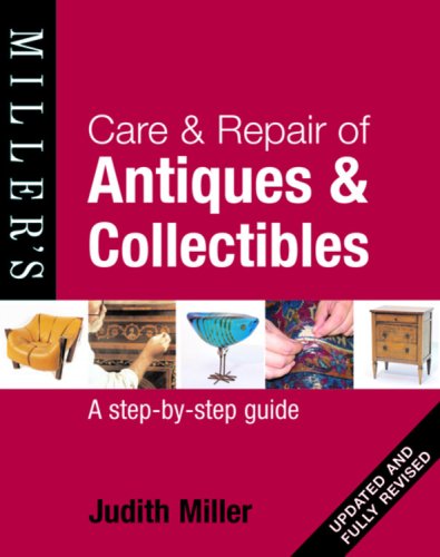 Miller's Care & Repair of Antiques & Collectibles: A Step-by-Step Guide