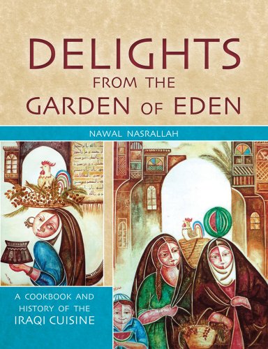 Delights from the Garden of Eden: A Cookbook and History of the Iraqi Cuisine