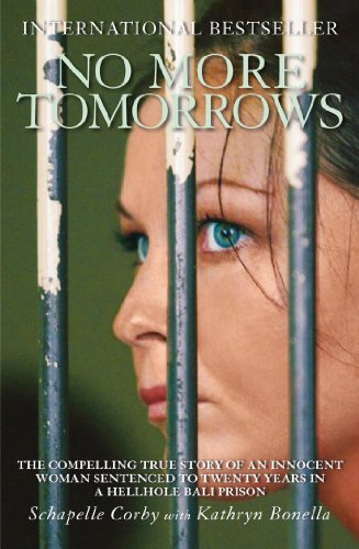 No More Tomorrows: The Compelling True Story of an Innocent Woman Sentenced to Twenty Years in a Hellhole Bali Prison