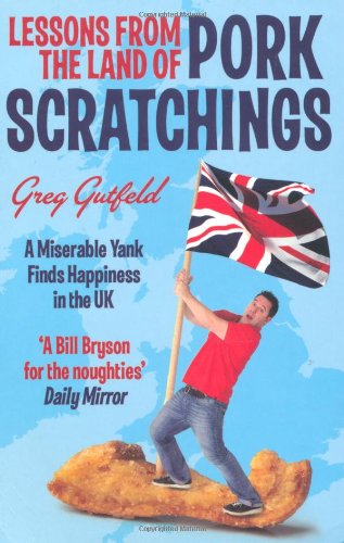 Lessons from the Land of Pork Scratchings: A Miserable Yank Finds Happiness in the UK