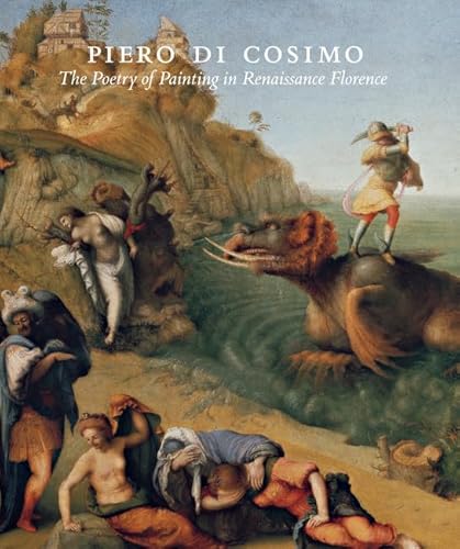 Piero di Cosimo: The Poetry of Painting in Renaissance Florence