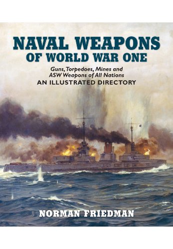 Naval Weapons of World War One: Guns, Torpedoes, Mines, and ASW Weapons of All Nations: An Illustrated Directory