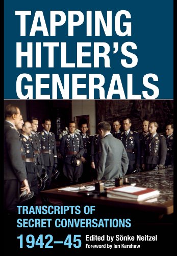 Tapping Hitler's Generals: Transcripts of Secret Conversations 1942–45