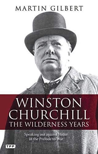 Winston Churchill - The Wilderness Years: Speaking Out Against Hitler in the Prelude to War (Tauris Parke Paperbacks)