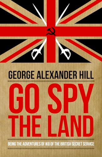 Go Spy the Land: Being the Adventures of IK8 of the British Secret Service (Dialogue Espionage Classics)