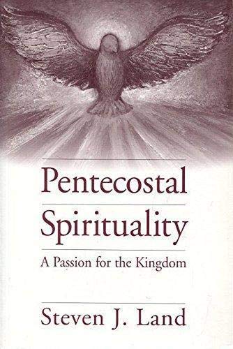 Pentecostal Spirituality: A Passion for the Kingdom (Journal of Pentecostal Theology Supplement)