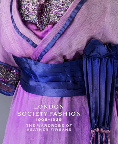 London Society Fashion 1905–1925: The Wardrobe of Heather Firbank